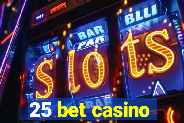 25 bet casino